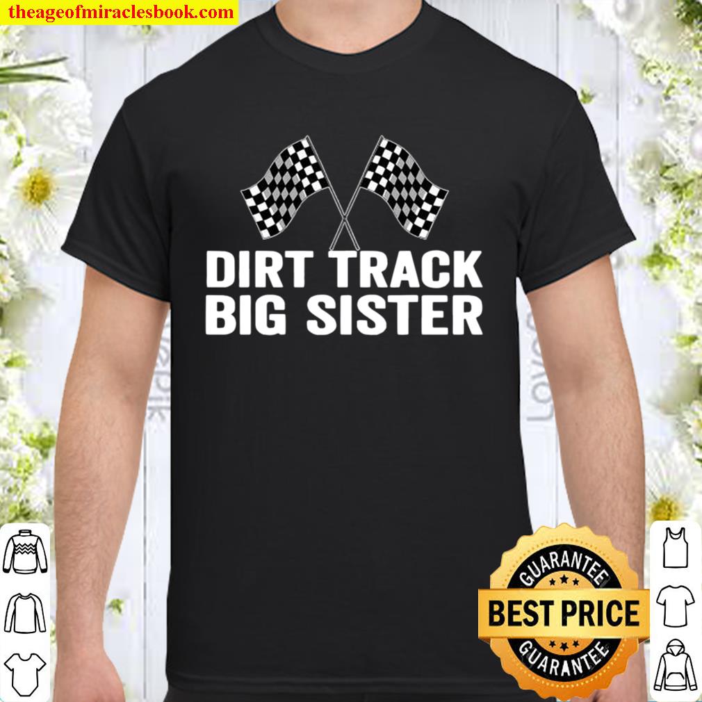 Dirt Track Big Sister Racing Party Flags hot Shirt, Hoodie, Long Sleeved, SweatShirt Dirt Track Big Sister Racing Party Flags hot Shirt, Hoodie, Long Sleeved, SweatShirt