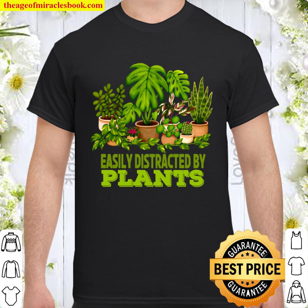 Easily Distracted By Plants Perfect for Plant Lover limited Shirt, Hoodie, Long Sleeved, SweatShirt