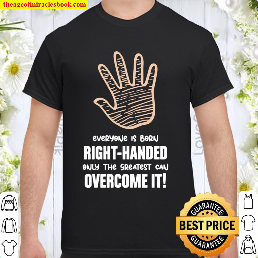Everyone Is Born Right Handed Lefty, left handed 2020 Shirt, Hoodie, Long Sleeved, SweatShirt