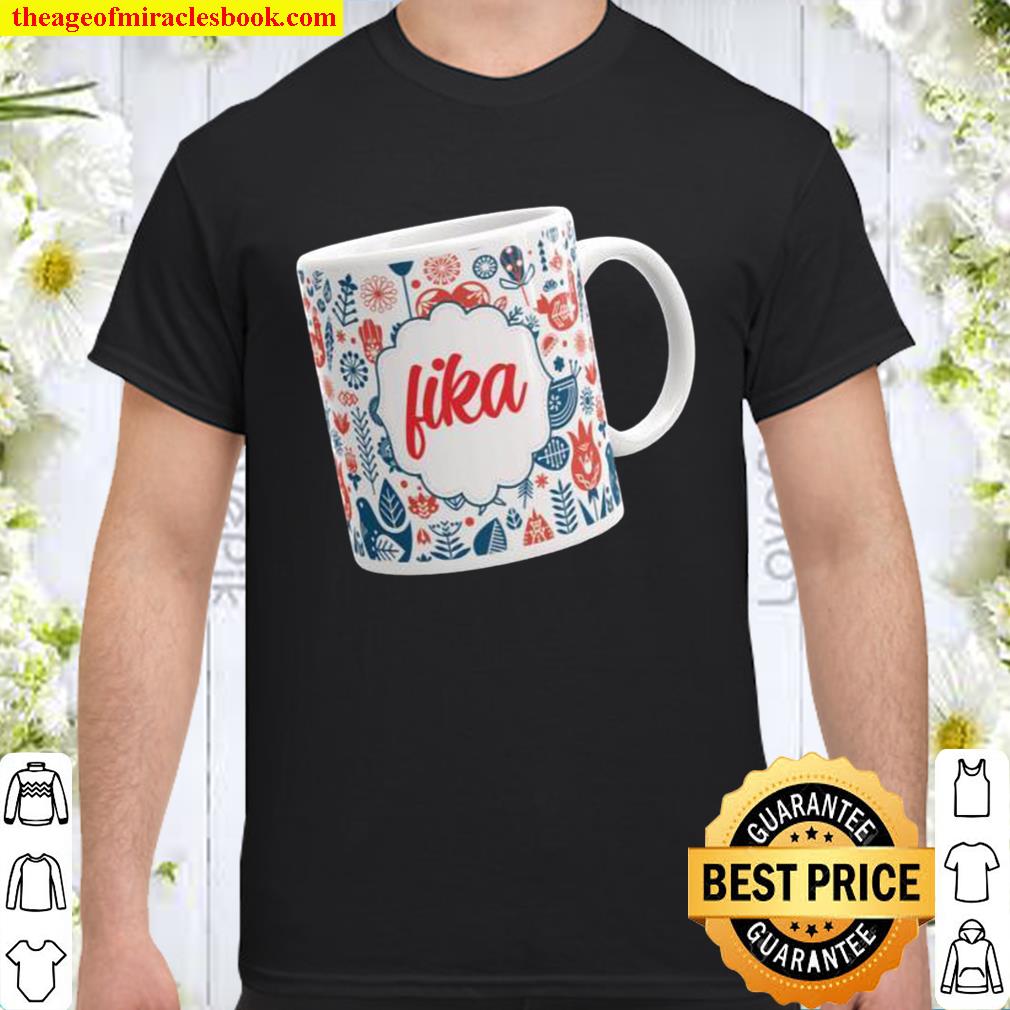 Fika Design Celebrating Swedish Coffee Break Tradition limited Shirt, Hoodie, Long Sleeved, SweatShirt
