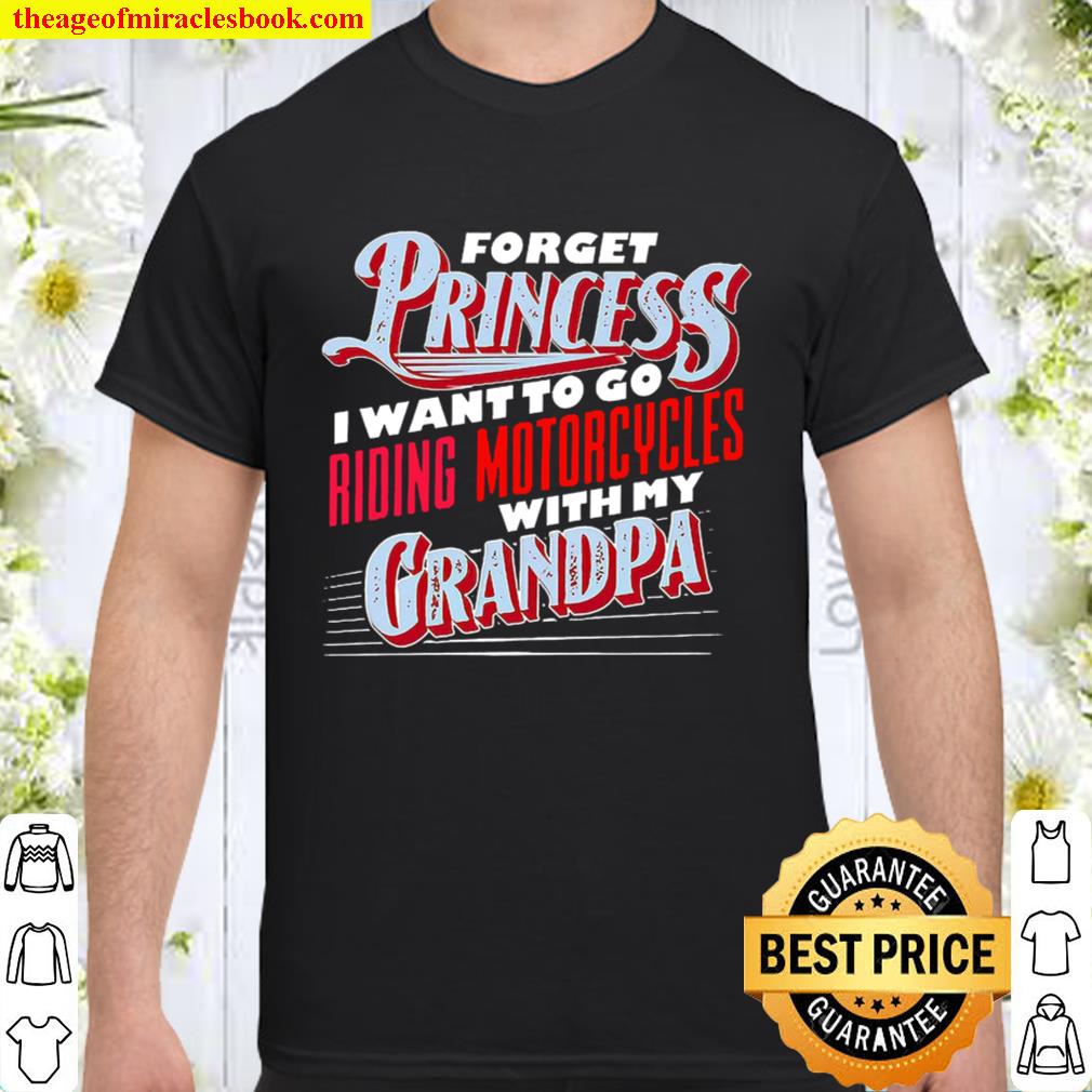 Forget Princess I Want To Go Riding Motorcycles With My Grandpa hot Shirt, Hoodie, Long Sleeved, SweatShirt