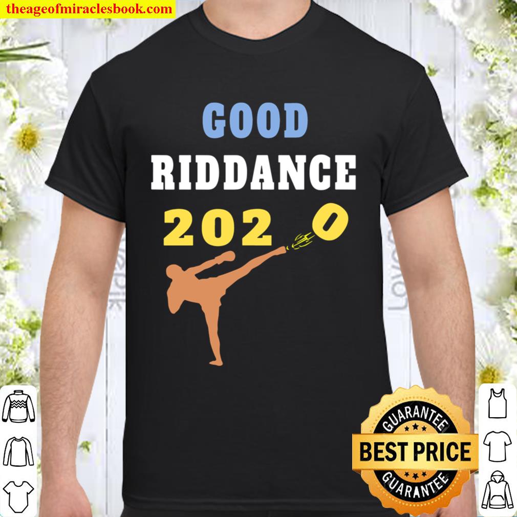 Good Riddance 2020 Sarcastic Goodbye Kickboxer New Year 2021 hot Shirt, Hoodie, Long Sleeved, SweatShirt
