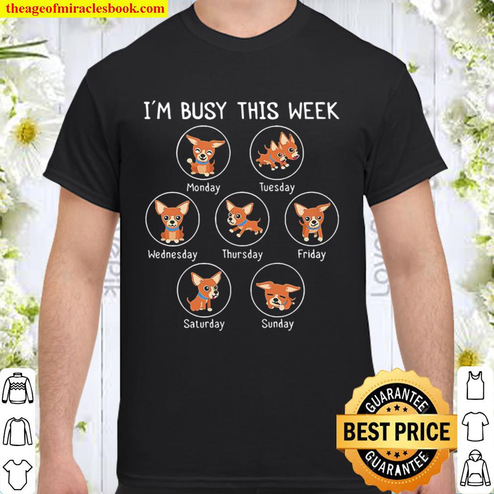 I Am Busy This Week Chihuahua Puppy new Shirt, Hoodie, Long Sleeved, SweatShirt