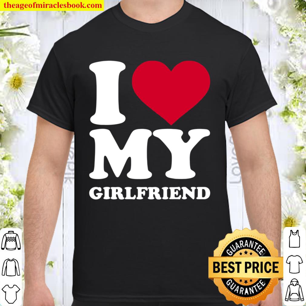 I Love My Girlfriend hot Shirt, Hoodie, Long Sleeved, SweatShirt I Love My Girlfriend hot Shirt, Hoodie, Long Sleeved, SweatShirt