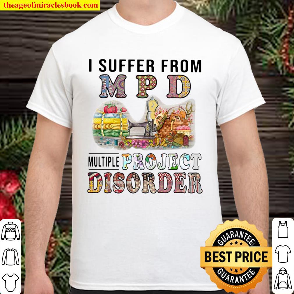 I Suffer From MPD Multiple Project Disorder limited Shirt, Hoodie, Long Sleeved, SweatShirt
