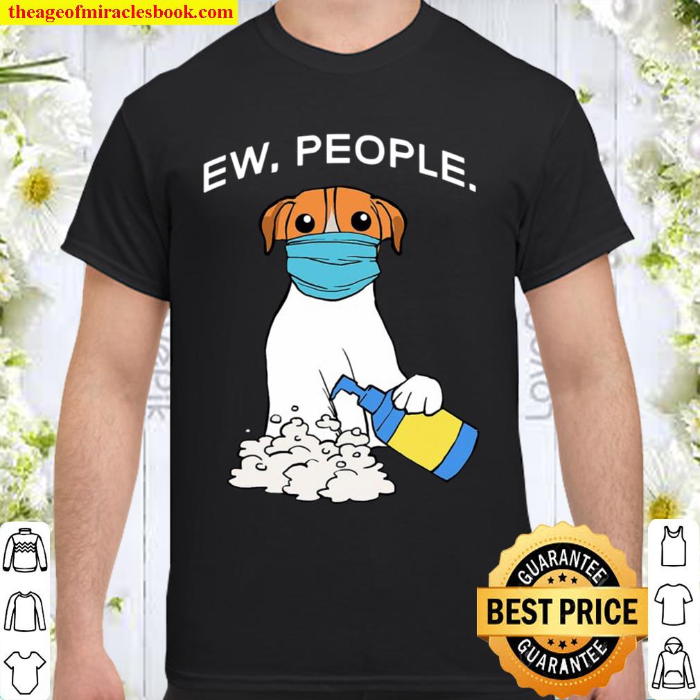 Jack Russell Terrier Ew People Gift Apparel 2020 Shirt, Hoodie, Long Sleeved, SweatShirt
