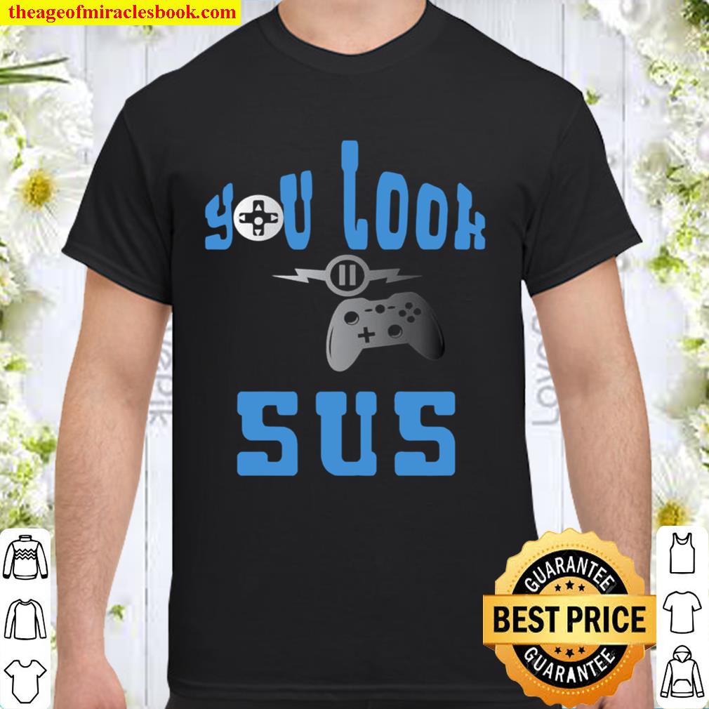 Kids You Look SUS new Shirt, Hoodie, Long Sleeved, SweatShirt Kids You Look SUS new Shirt, Hoodie, Long Sleeved, SweatShirt