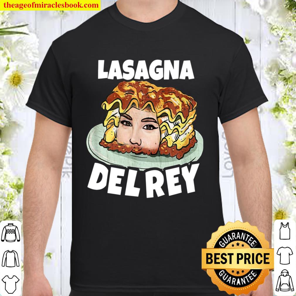 Lasagna Del Rey T-Shirt, hoodie, tank top, sweater
