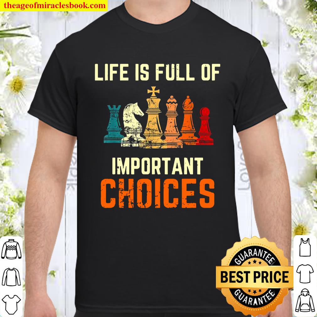 Life Is Full Of Important Choices For Chess Lovers T-Shirt