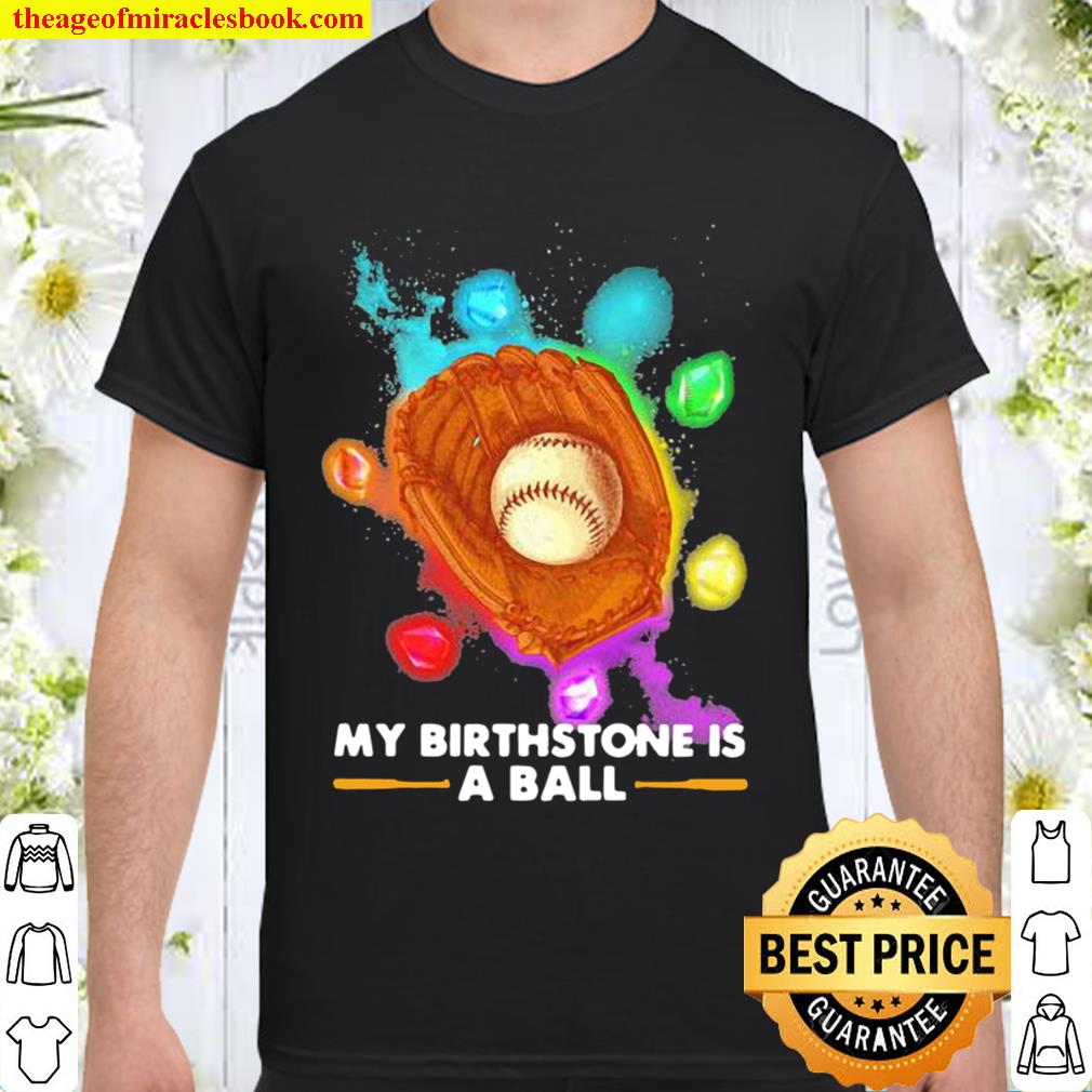 My Birthstone Is A Ball Baseball Ruby Colors limited Shirt, Hoodie, Long Sleeved, SweatShirt