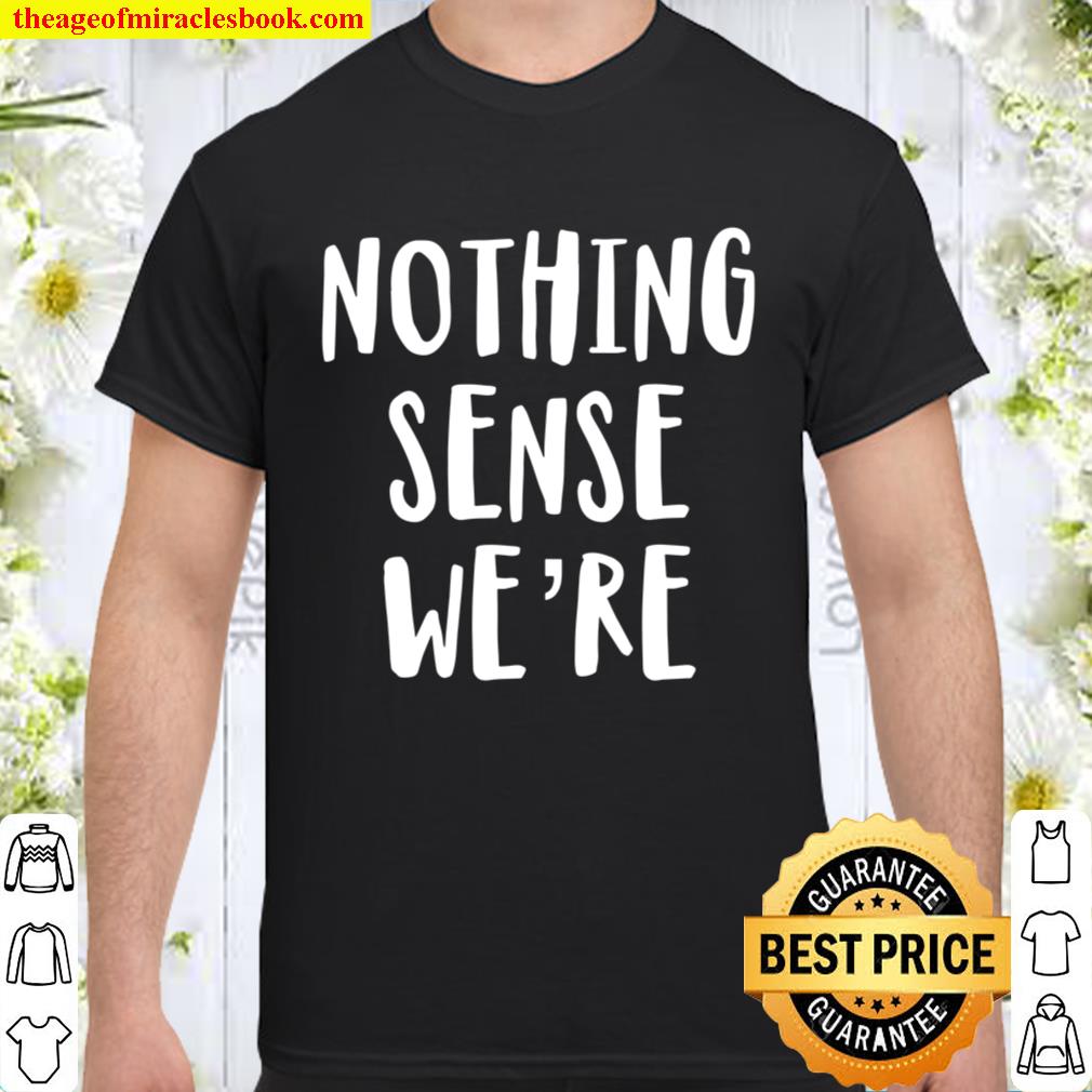 Nothing Makes Sense When We’re Apart limited Shirt, Hoodie, Long Sleeved, SweatShirt