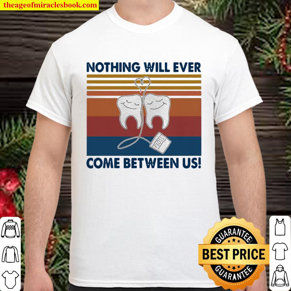 Nothing Will Ever Come Between Us Tooth Vintage limited Shirt, Hoodie, Long Sleeved, SweatShirt