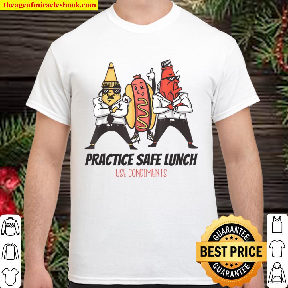 Practice Safe Lunch Use Condiments Hot Dog Ketchup Mustard hot Shirt, Hoodie, Long Sleeved, SweatShirt