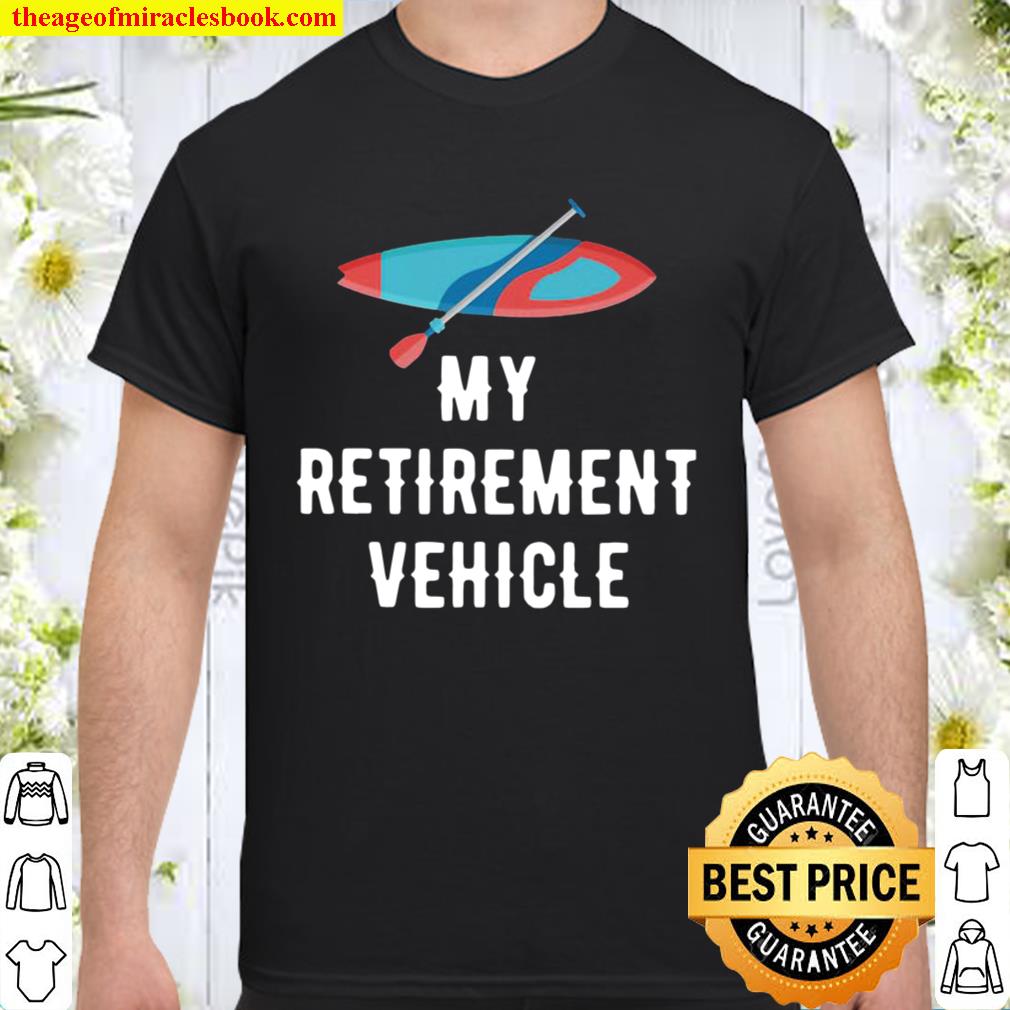 Pretty My Retirement Vehicle Rowing 2020 Shirt, Hoodie, Long Sleeved, SweatShirt