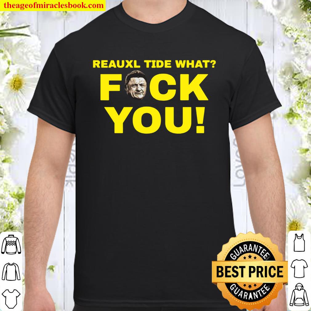 Reauxl Tide What Fuck You New shirt