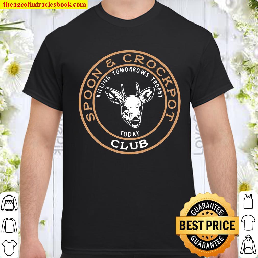 Spoon & Crockpot Club Killing Tomorrows Trophy Today Hunting Shirt