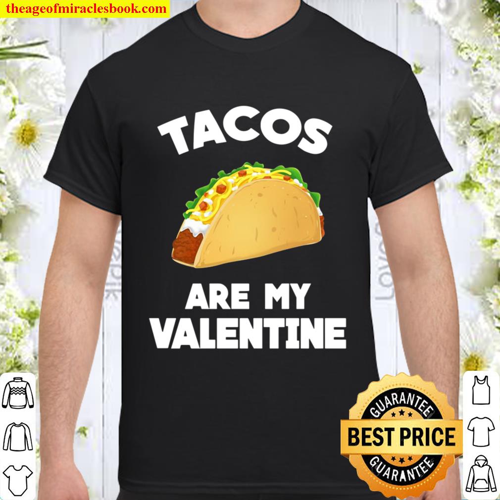 Tacos Are My Valentine Funny limited Shirt, Hoodie, Long Sleeved, SweatShirt Tacos Are My Valentine Funny limited Shirt, Hoodie, Long Sleeved, SweatShirt