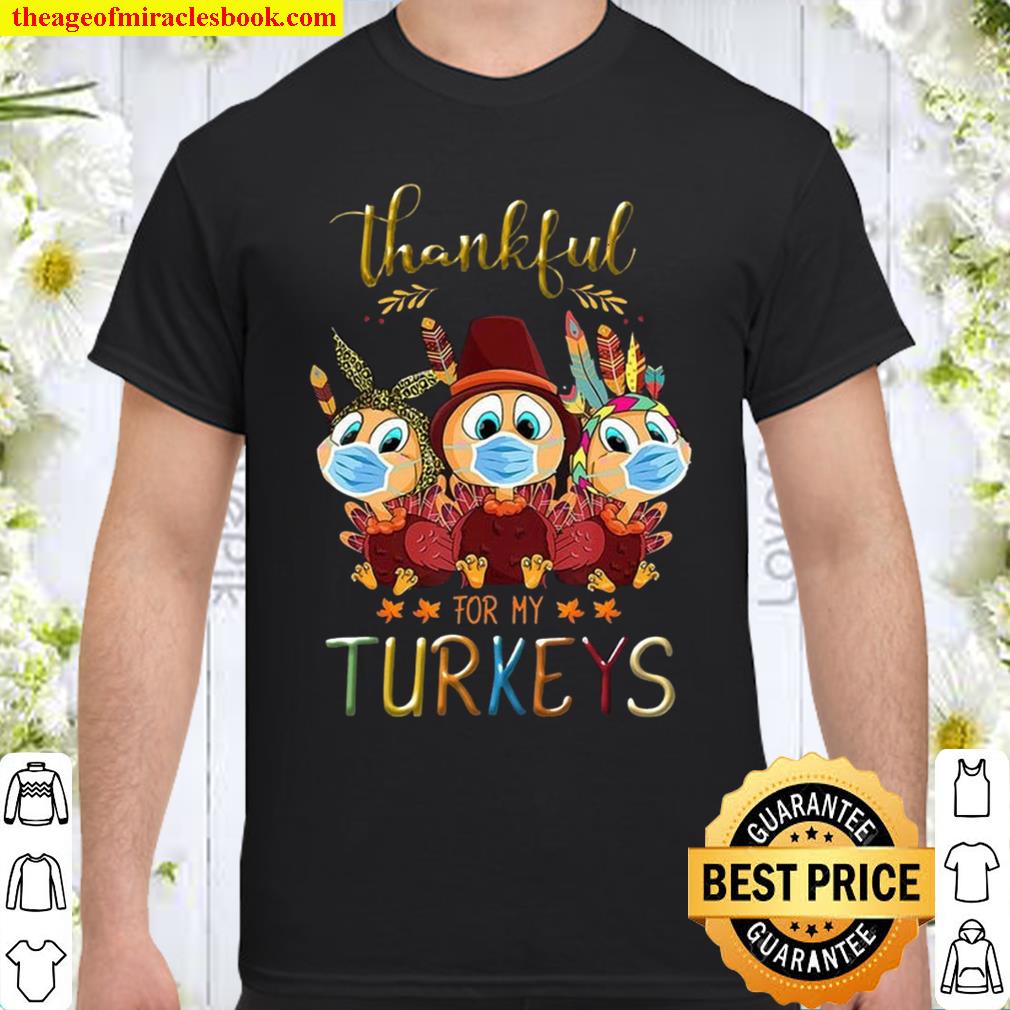 Thankful For My Turkeys Funny Trending Quarantine Turkey Thanksgiving 2020 Shirt, Hoodie, Long Sleeved, SweatShirt Thankful For My Turkeys Funny Trending Quarantine Turkey Thanksgiving 2020 Shirt, Hoodie, Long Sleeved, SweatShirt