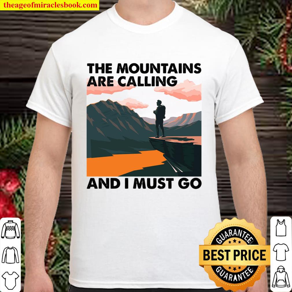 The Mountains Are Calling And I Must Go 2020 Shirt, Hoodie, Long Sleeved, SweatShirt The Mountains Are Calling And I Must Go 2020 Shirt, Hoodie, Long Sleeved, SweatShirt
