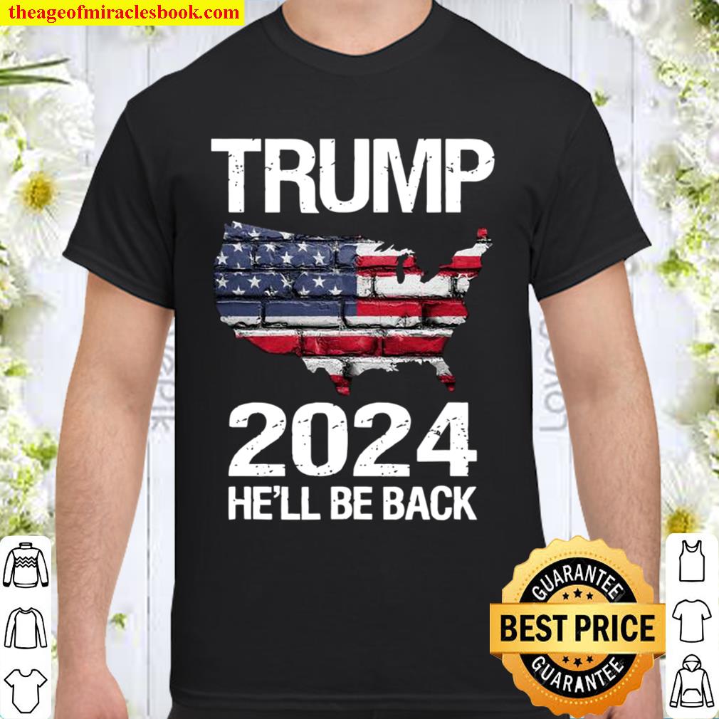 Trump 2024 He’ll Be Back American Flag Wall Election 2020 Shirt, Hoodie, Long Sleeved, SweatShirt Trump 2024 He’ll Be Back American Flag Wall Election 2020 Shirt, Hoodie, Long Sleeved, SweatShirt