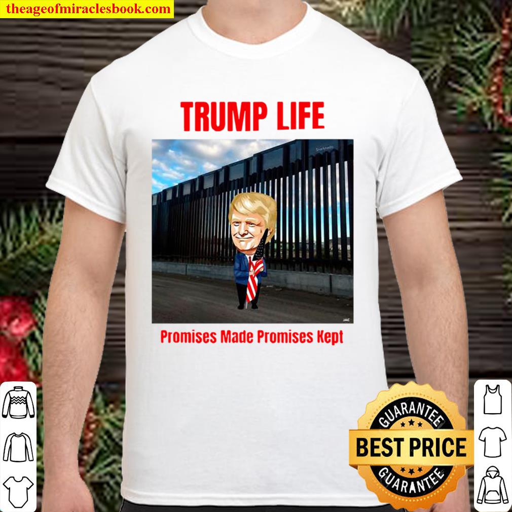 Trump life Promises Made Promises Kept (Build the Wall) hot Shirt, Hoodie, Long Sleeved, SweatShirt