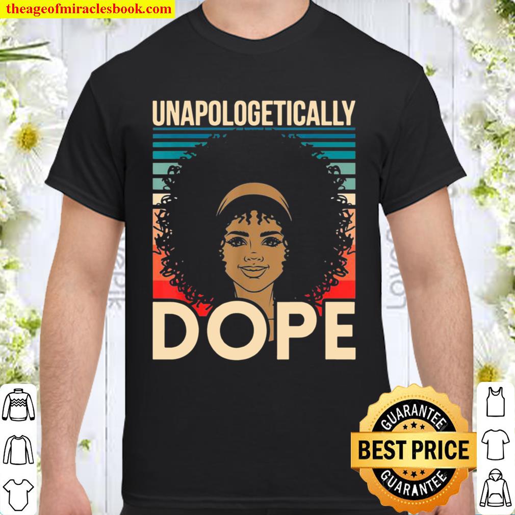 Unapologetically Dope Black History African American hot Shirt, Hoodie, Long Sleeved, SweatShirt Unapologetically Dope Black History African American hot Shirt, Hoodie, Long Sleeved, SweatShirt