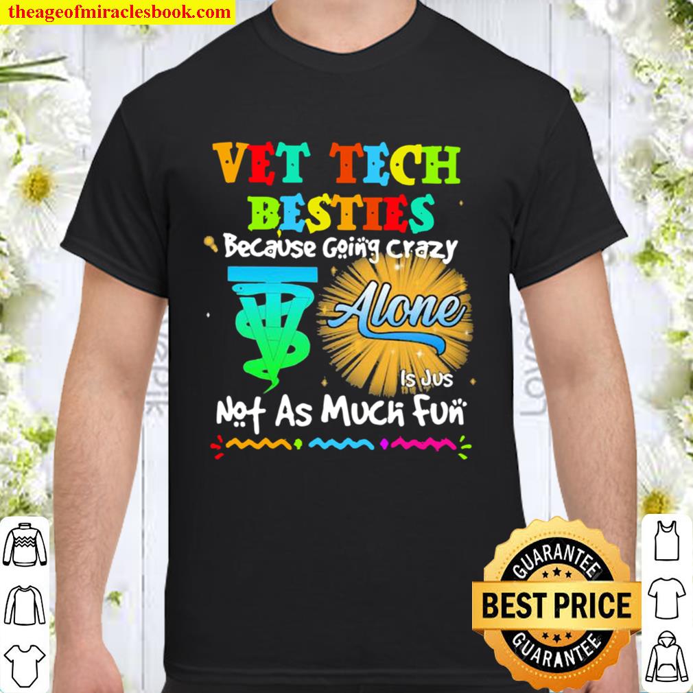 Vet Tech Besties Because Going Crazy Alone Not As Much Fun limited Shirt, Hoodie, Long Sleeved, SweatShirt Vet Tech Besties Because Going Crazy Alone Not As Much Fun limited Shirt, Hoodie, Long Sleeved, SweatShirt