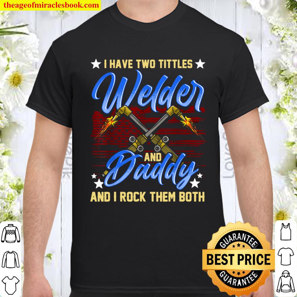 Welding Dad Welder And Daddy T-Shirt, hoodie, tank top, sweater Welding Dad Welder And Daddy T-Shirt, hoodie, tank top, sweater