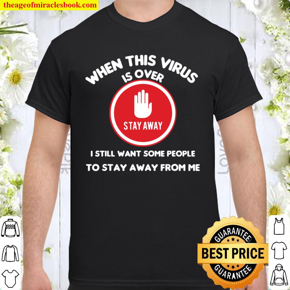 When This Virus is Over 2021 Social Distancing Funny Gifts hot Shirt, Hoodie, Long Sleeved, SweatShirt When This Virus is Over 2021 Social Distancing Funny Gifts hot Shirt, Hoodie, Long Sleeved, SweatShirt
