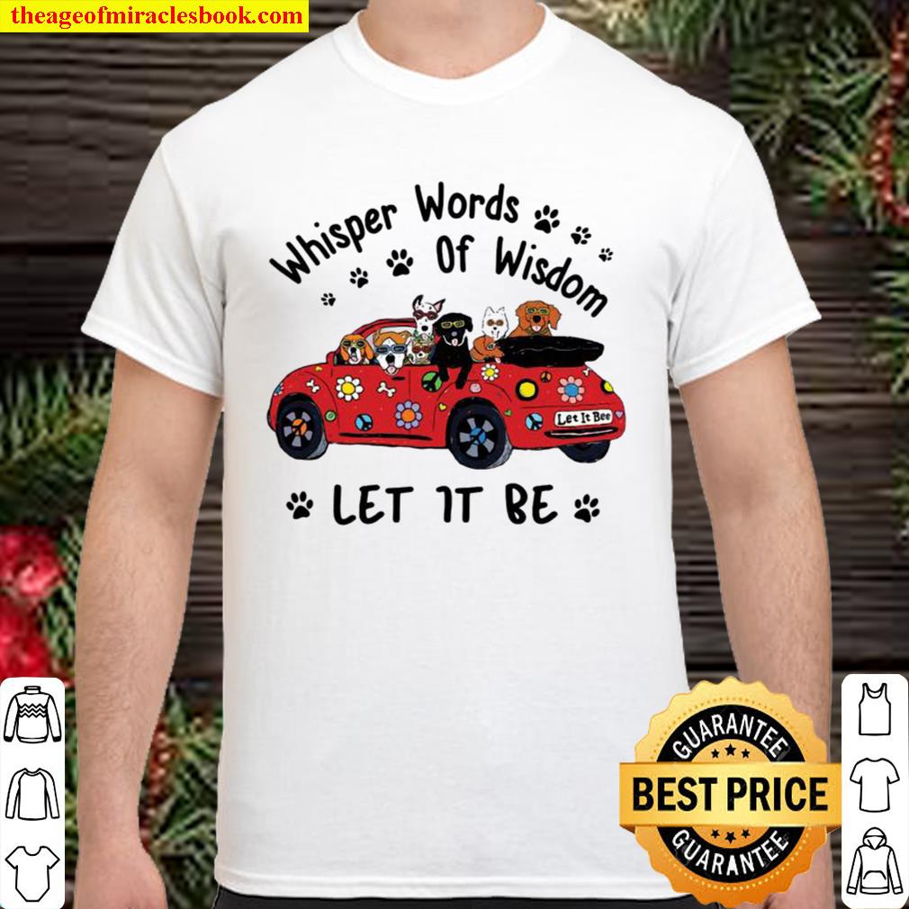 Whisper Words Of Wisdom Let It Be Dogs On Car new Shirt, Hoodie, Long Sleeved, SweatShirt
