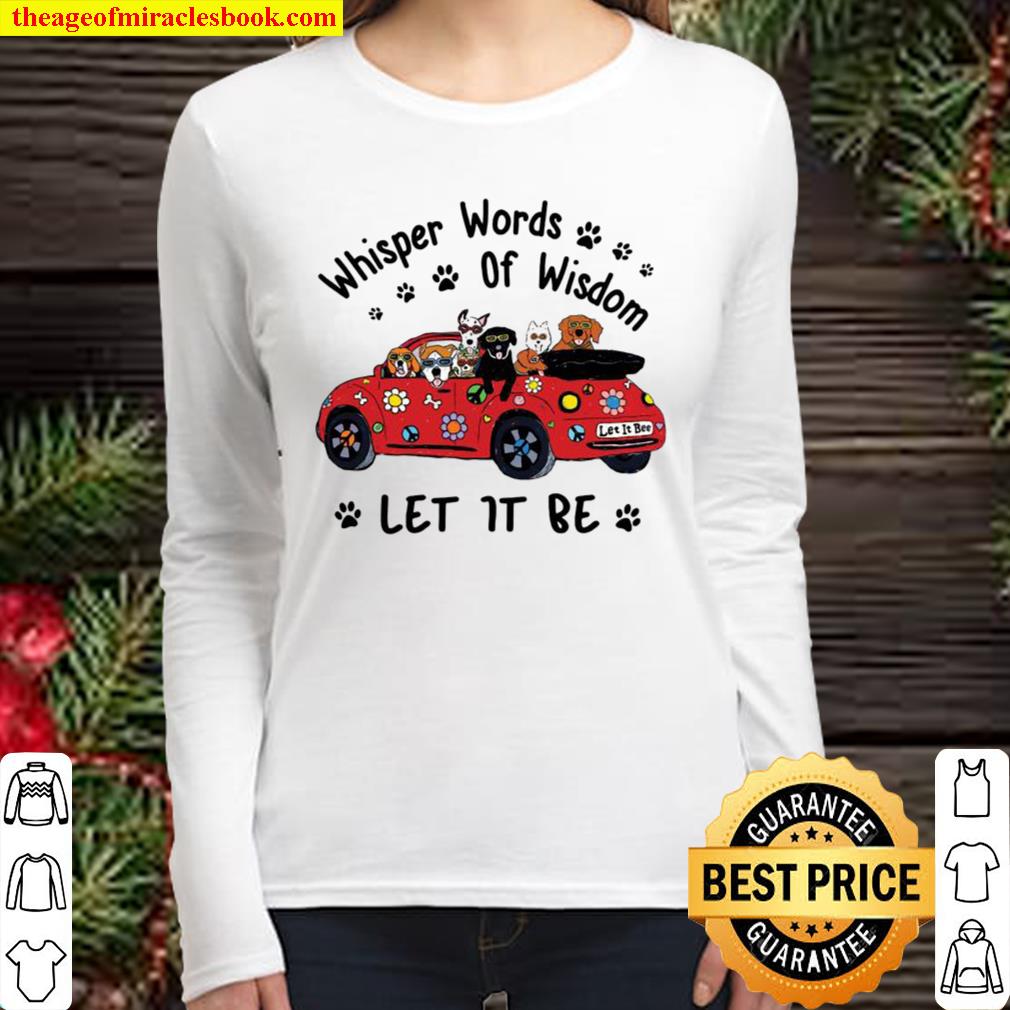 Whisper Words Of Wisdom Let It Be Dogs On Car Women Long Sleeved
