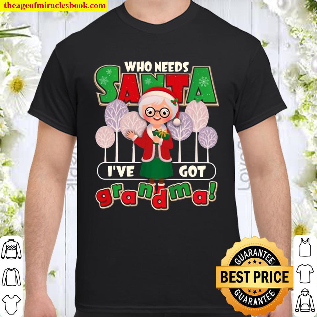 Who Need Santa I’ve Got Grandma 2020 Shirt, Hoodie, Long Sleeved, SweatShirt Who Need Santa I’ve Got Grandma 2020 Shirt, Hoodie, Long Sleeved, SweatShirt