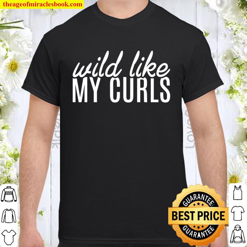 Wild Like My Curls Curly Haired hot Shirt, Hoodie, Long Sleeved, SweatShirt