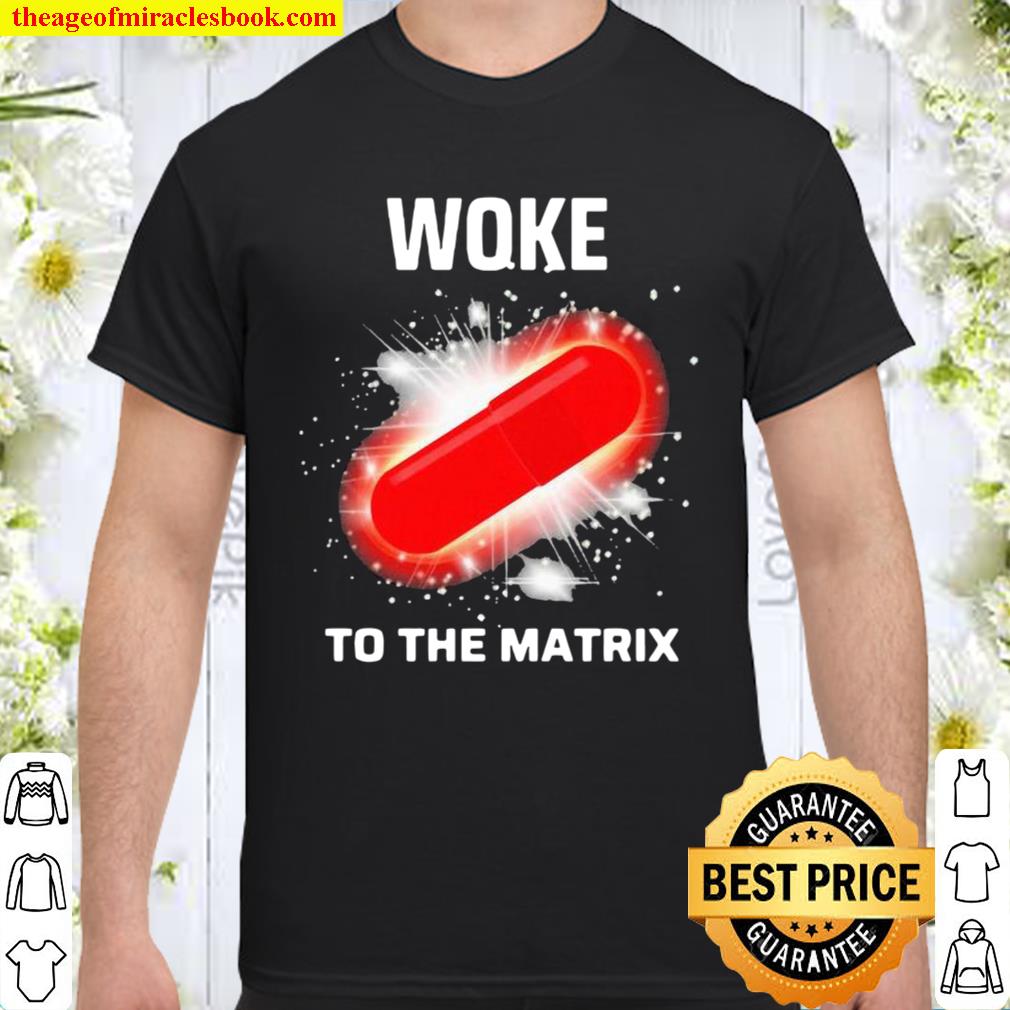 Woke To The Matrix Medical Pill limited Shirt, Hoodie, Long Sleeved, SweatShirt