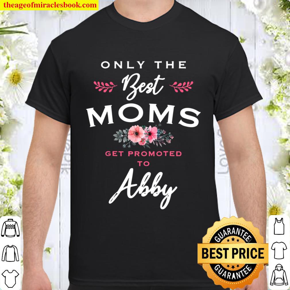 Womens Abby Gift Only The Best Moms Get Promoted To Flower Raglan Baseball Tee hot Shirt, Hoodie, Long Sleeved, SweatShirt Womens Abby Gift Only The Best Moms Get Promoted To Flower Raglan Baseball Tee hot Shirt, Hoodie, Long Sleeved, SweatShirt