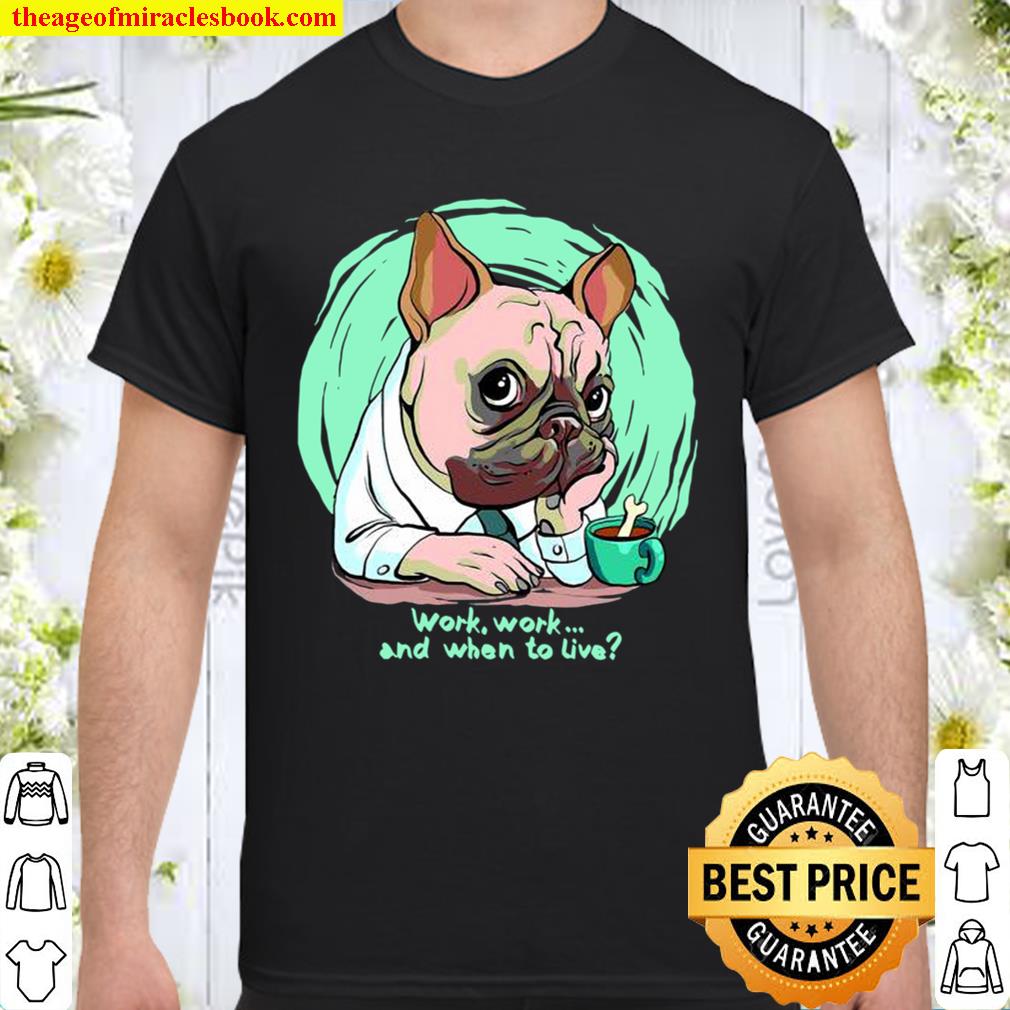 Work And When To Live Working Dog new Shirt, Hoodie, Long Sleeved, SweatShirt Work And When To Live Working Dog new Shirt, Hoodie, Long Sleeved, SweatShirt