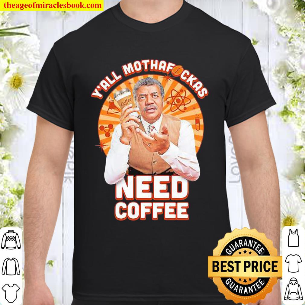 Y’all Mothafckas Need Coffee 2020 Shirt, Hoodie, Long Sleeved, SweatShirt Y’all Mothafckas Need Coffee 2020 Shirt, Hoodie, Long Sleeved, SweatShirt