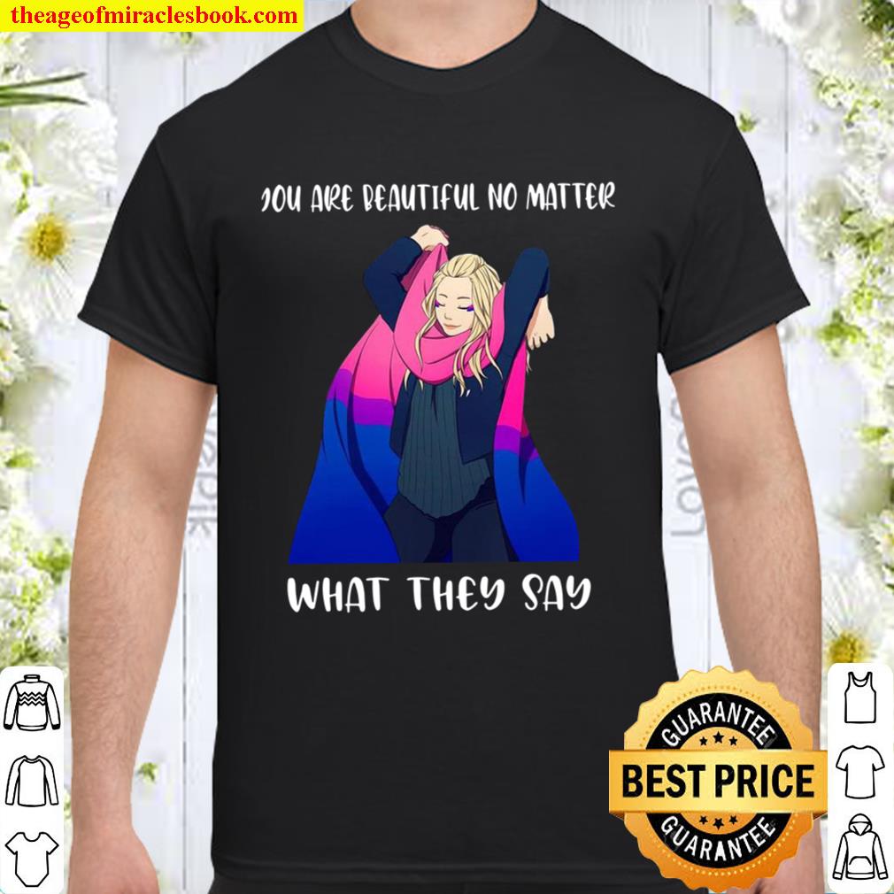You Are Beautiful No Matter What They Say 2020 Shirt, Hoodie, Long Sleeved, SweatShirt You Are Beautiful No Matter What They Say 2020 Shirt, Hoodie, Long Sleeved, SweatShirt