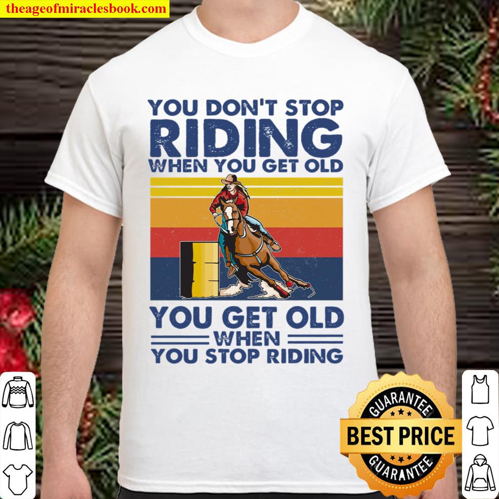 You dont stop barrel racing limited Shirt, Hoodie, Long Sleeved, SweatShirt You dont stop barrel racing limited Shirt, Hoodie, Long Sleeved, SweatShirt