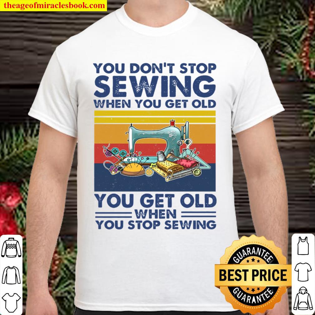 You dont stop sewing limited Shirt, Hoodie, Long Sleeved, SweatShirt You dont stop sewing limited Shirt, Hoodie, Long Sleeved, SweatShirt