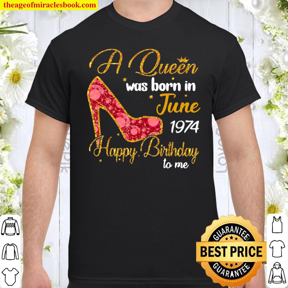A Queen Born In June 1974 shirt, hoodie, tank top, sweater