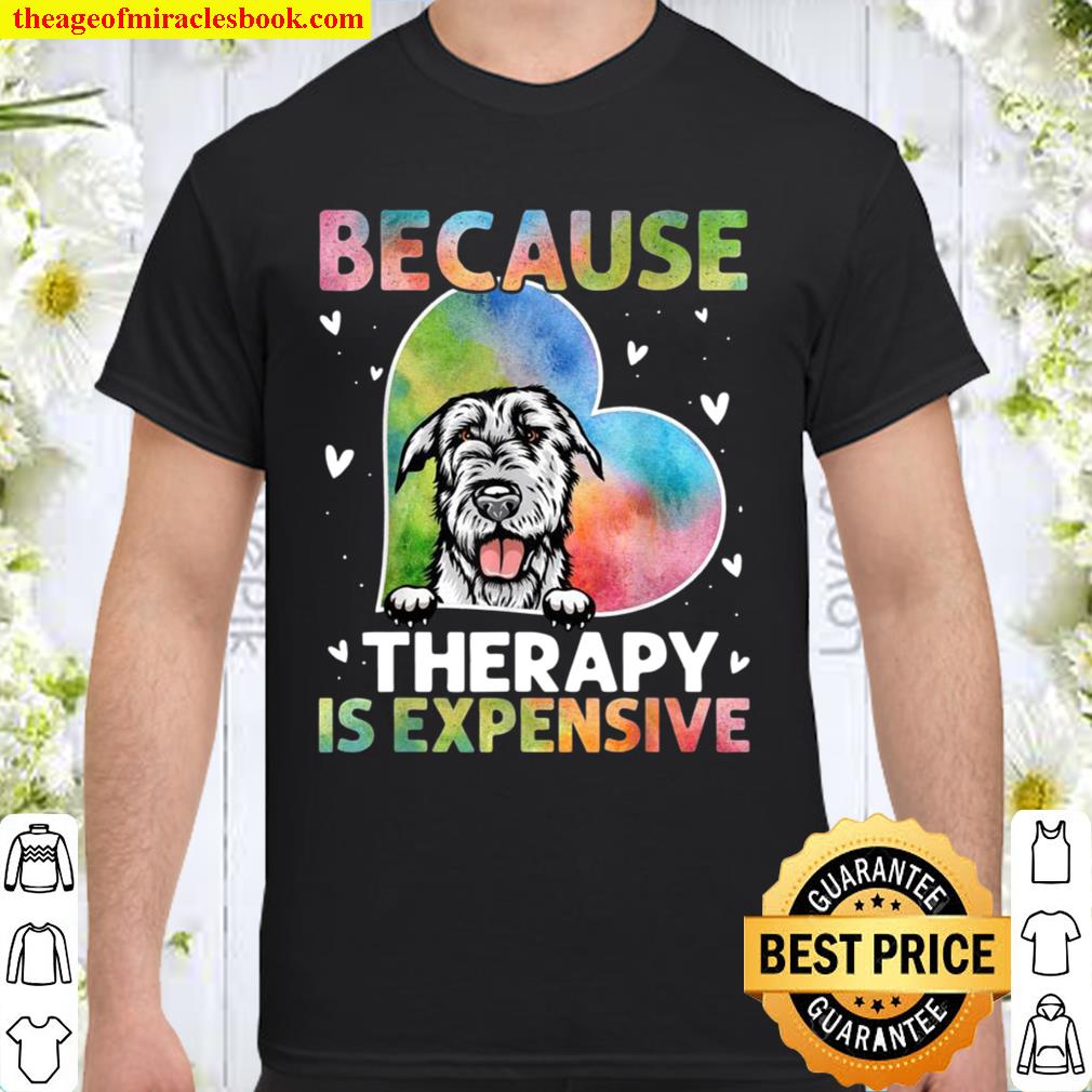 Because Therapy Is Expensive Irish Wolfhound hot Shirt, Hoodie, Long Sleeved, SweatShirt