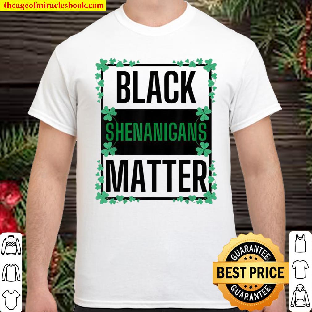 Black Shenanigans Matter Paddy’s St Patrick’s Day Shirt Black Shenanigans Matter Paddy’s St Patrick’s Day Shirt