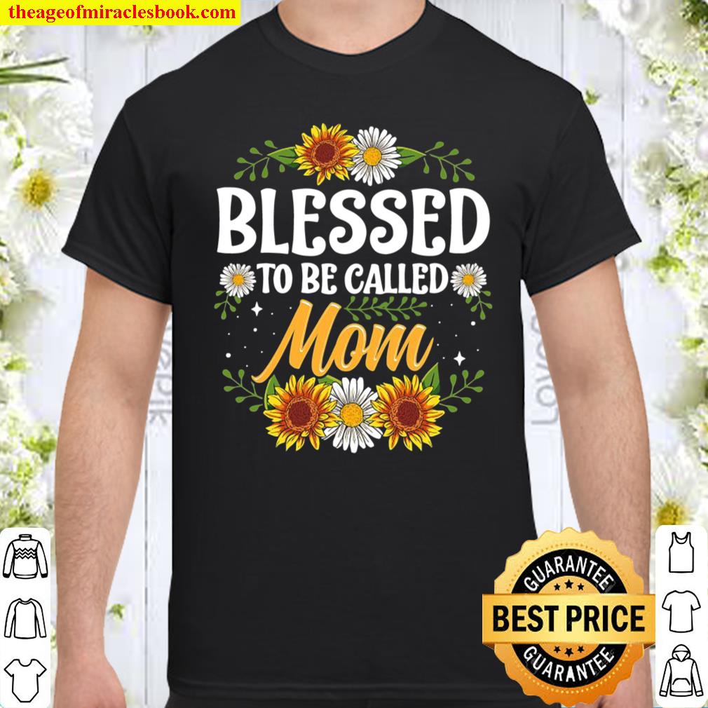 Blessed To Be Called Mom Shirt Mothers Day shirt, hoodie, tank top, sweater Blessed To Be Called Mom Shirt Mothers Day shirt, hoodie, tank top, sweater