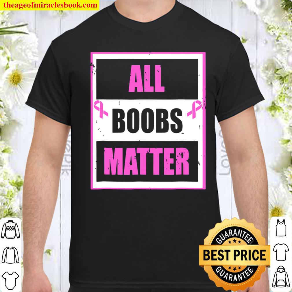Breast Cancer Awareness Funny All Boobs Matter shirt
