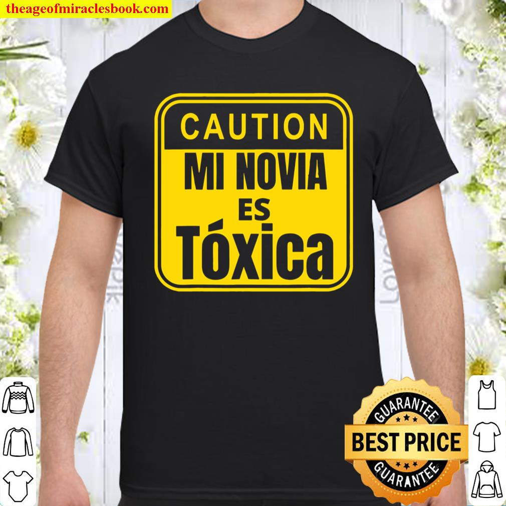 Caution – Mi Novia Es Toxica shirt, hoodie, tank top, sweater Caution – Mi Novia Es Toxica shirt, hoodie, tank top, sweater