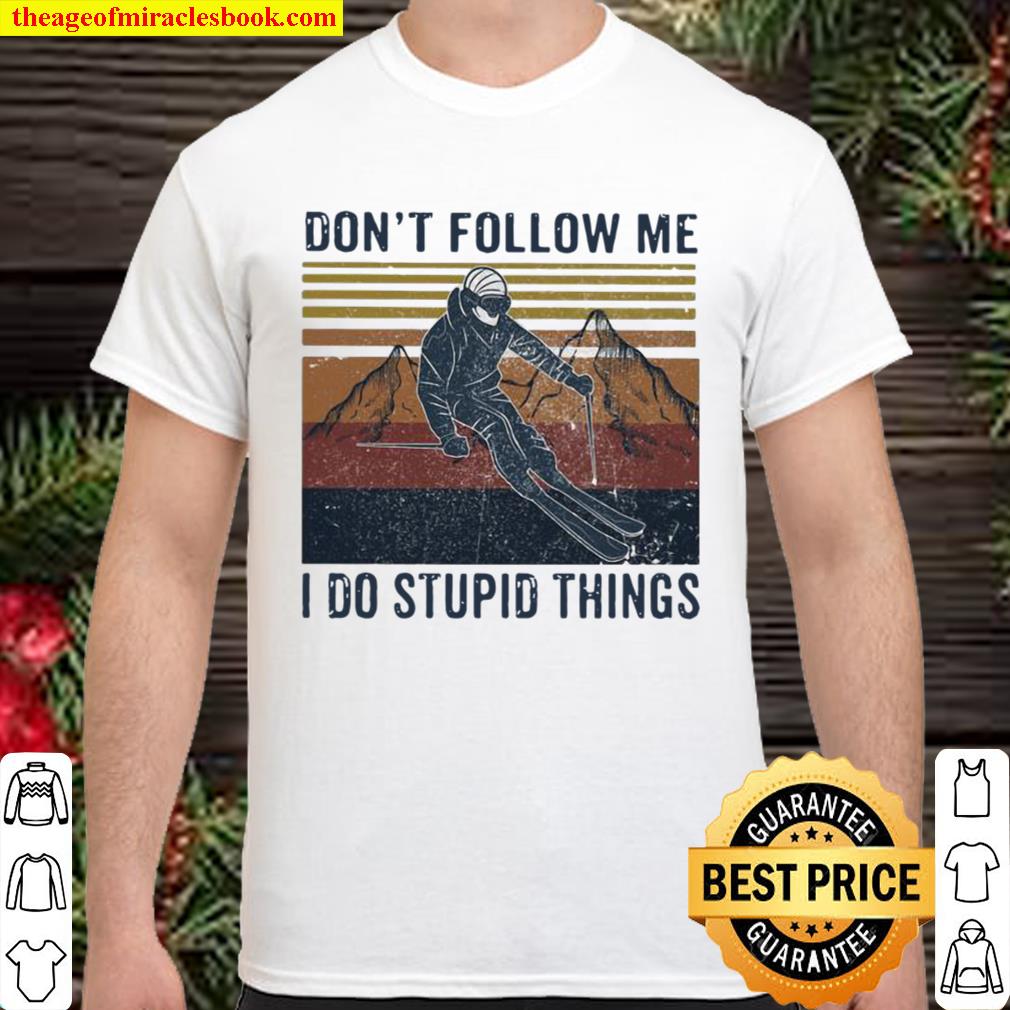Don’t Follow Me I Do Stupid Things Climb The Mountain Vintage 2021 Shirt, Hoodie, Long Sleeved, SweatShirt Don’t Follow Me I Do Stupid Things Climb The Mountain Vintage 2021 Shirt, Hoodie, Long Sleeved, SweatShirt