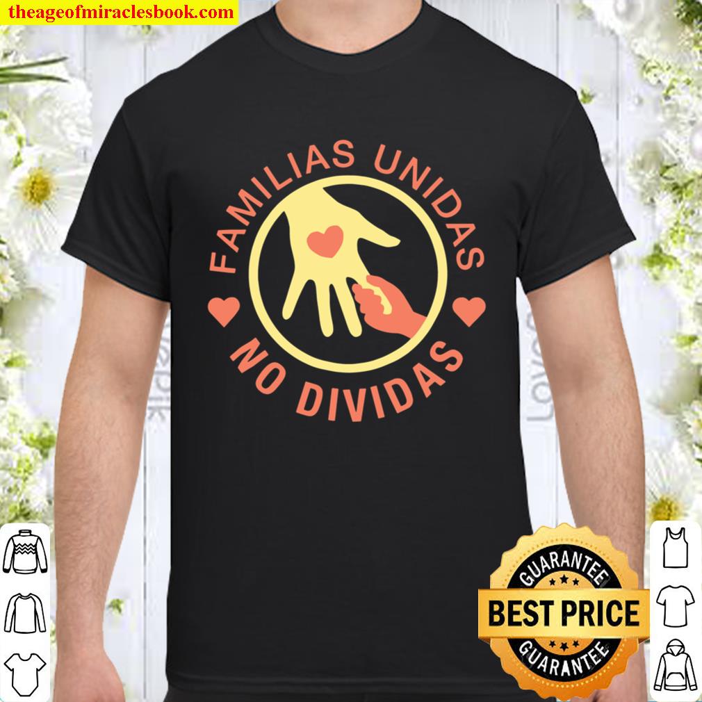 Familias Unidas No Dividas hot Shirt, Hoodie, Long Sleeved, SweatShirt