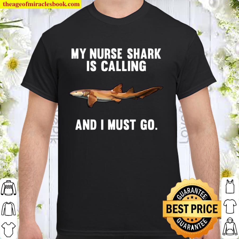 Funny My Nurse Shark Is Calling And i Must Go hot Shirt, Hoodie, Long Sleeved, SweatShirt Funny My Nurse Shark Is Calling And i Must Go hot Shirt, Hoodie, Long Sleeved, SweatShirt