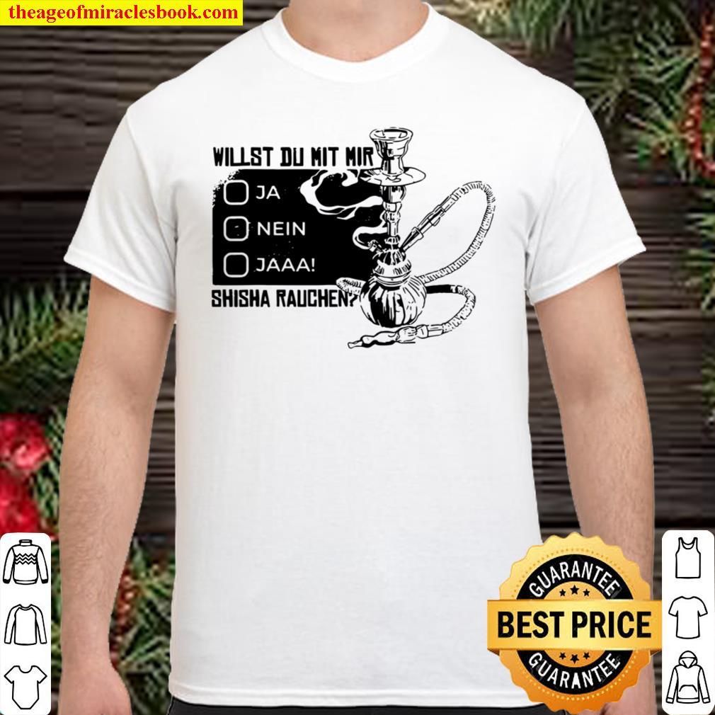 Funny Shirt with German Text Willst du mit mit Shisha Smochen [German Language] Shirt